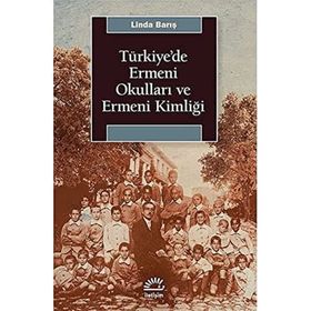 Türkiye'de Ermeni Okulları ve Ermeni Kimliği - Linda Barış