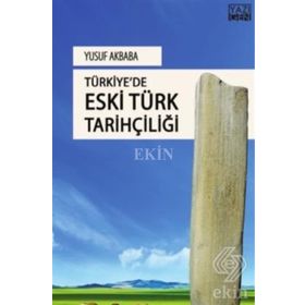 Türkiyede Eski Türk Tarihçiliği - Yusuf Akbaba