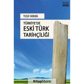 Türkiyede Eski Türk Tarihçiliği - Yusuf Akbaba