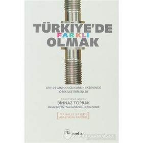 TÜRKİYE'DE FARKLI OLMAK DIN VE MUHAFAZAKARLIK EKSENINDE ÖTEKİLEŞTİRİLENLER - BINNAZ TOPRAK