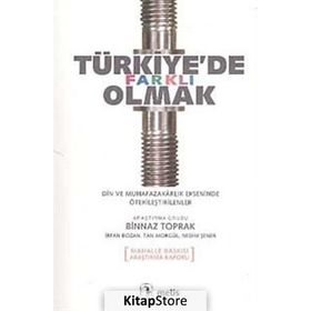 TÜRKİYE'DE FARKLI OLMAK DIN VE MUHAFAZAKARLIK EKSENINDE ÖTEKİLEŞTİRİLENLER - BINNAZ TOPRAK