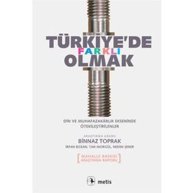 TÜRKİYE'DE FARKLI OLMAK DIN VE MUHAFAZAKARLIK EKSENINDE ÖTEKİLEŞTİRİLENLER - BINNAZ TOPRAK