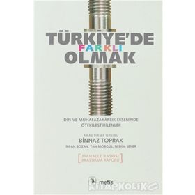 TÜRKİYE'DE FARKLI OLMAK DIN VE MUHAFAZAKARLIK EKSENINDE ÖTEKİLEŞTİRİLENLER - BINNAZ TOPRAK