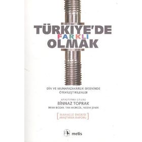 TÜRKİYE'DE FARKLI OLMAK DIN VE MUHAFAZAKARLIK EKSENINDE ÖTEKİLEŞTİRİLENLER - BINNAZ TOPRAK