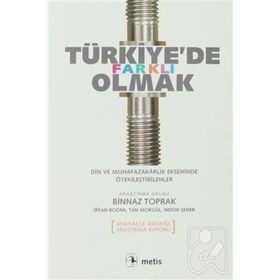 TÜRKİYE'DE FARKLI OLMAK DIN VE MUHAFAZAKARLIK EKSENINDE ÖTEKİLEŞTİRİLENLER - BINNAZ TOPRAK