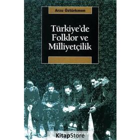 TÜRKİYE'DE FOLKLOR VE MİLİYETÇİLİK - ARZU ÖZTÜRKMEN