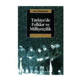 TÜRKİYE'DE FOLKLOR VE MİLİYETÇİLİK - ARZU ÖZTÜRKMEN