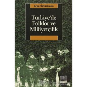 Türkiyede Folklor ve Milliyetçilik - Arzu Öztürkmen
