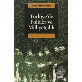 Türkiyede Folklor ve Milliyetçilik - Arzu Öztürkmen