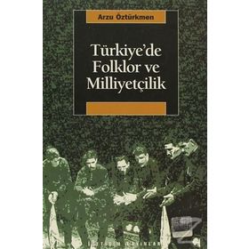 Türkiyede Folklor ve Milliyetçilik - Arzu Öztürkmen