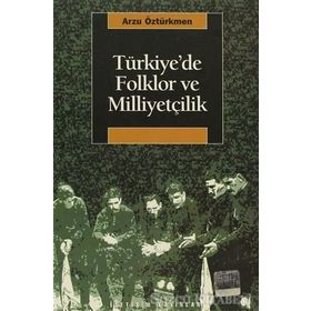Türkiyede Folklor ve Milliyetçilik - Arzu Öztürkmen