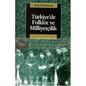 Türkiyede Folklor ve Milliyetçilik - Arzu Öztürkmen