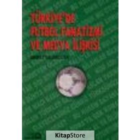Türkiye’de Futbol Fanatizmi ve Medya İlişkisi - Ahmet Talimciler