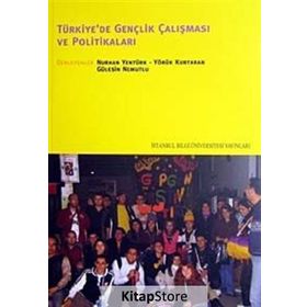 TÜRKİYE'DE GENÇLİK ÇALIŞMASI VE POLİTİKALARI - NURHAN YENTÜRK;YÖRÜK KURTARAN;GÜLESİN NEMUTLU