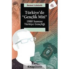 TÜRKİYEDE "GENÇLİK MITI" 1980 SONRASI TÜRKİYE GENÇLİĞİ - DEMET LÜKÜSLÜ (ISBN:9789750506703)