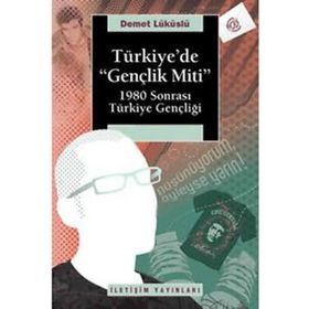 TÜRKİYEDE "GENÇLİK MITI" 1980 SONRASI TÜRKİYE GENÇLİĞİ - DEMET LÜKÜSLÜ (ISBN:9789750506703)