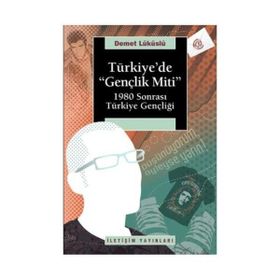 TÜRKİYEDE "GENÇLİK MITI" 1980 SONRASI TÜRKİYE GENÇLİĞİ - DEMET LÜKÜSLÜ (ISBN:9789750506703)