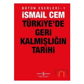 Türkiye´de Geri Kalmışlığın Tarihi - İsmail Cem