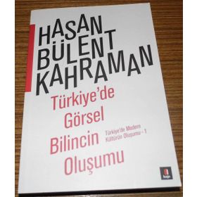TÜRKIYE'DE GÖRSEL BILINCIN OLUŞUMU TÜRKIYE'DE MODERN KÜLTÜRÜN OLUŞUMU 1 - HASAN BÜLENT KAHRAMAN