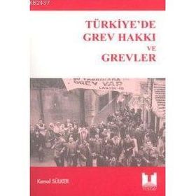 TÜRKİYE'DE GREV HAKKI VE GREVLER - KEMAL SÜLKER