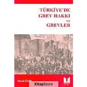 TÜRKİYE'DE GREV HAKKI VE GREVLER - KEMAL SÜLKER