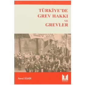 TÜRKİYE'DE GREV HAKKI VE GREVLER - KEMAL SÜLKER
