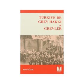 TÜRKİYE'DE GREV HAKKI VE GREVLER - KEMAL SÜLKER