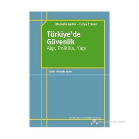 TÜRKIYE'DE GÜVENLIK - ALGI, POLITIKA, YAPI - MUSTAFA AYDIN;FULYA EREKER