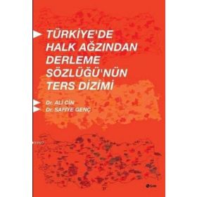 Türkiye’de Halk Ağzından Derleme Sözlüğü’nün Ters Dizimi - Ali Cin Safiye Genç