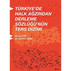 Türkiye’de Halk Ağzından Derleme Sözlüğü’nün Ters Dizimi - Ali Cin Safiye Genç