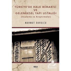 Türkiye'de Halk Mimarisi ve Geleneksel Yapı Ustalığı Mahmut Davulcu