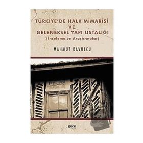 Türkiye'de Halk Mimarisi ve Geleneksel Yapı Ustalığı Mahmut Davulcu