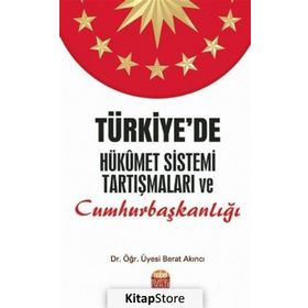 Türkiye'de Hükümet Sistemi Tartışmaları ve Cumhurbaşkanlığı - Berat Akıncı