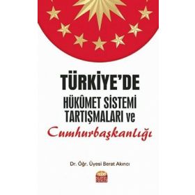 Türkiye'de Hükümet Sistemi Tartışmaları ve Cumhurbaşkanlığı - Berat Akıncı
