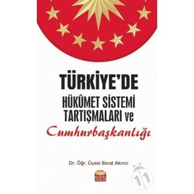 Türkiye'de Hükümet Sistemi Tartışmaları ve Cumhurbaşkanlığı - Berat Akıncı