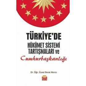 Türkiye'de Hükümet Sistemi Tartışmaları ve Cumhurbaşkanlığı - Berat Akıncı