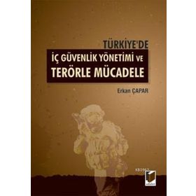 TÜRKIYE'DE İÇ GÜVENLIK YÖNETIMI VE TERÖRLE MÜCADELE - ERKAN ÇAPAR