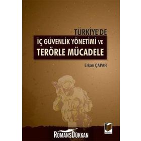 TÜRKIYE'DE İÇ GÜVENLIK YÖNETIMI VE TERÖRLE MÜCADELE - ERKAN ÇAPAR