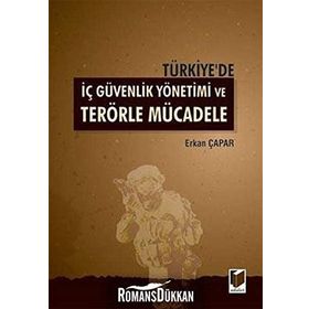 TÜRKIYE'DE İÇ GÜVENLIK YÖNETIMI VE TERÖRLE MÜCADELE - ERKAN ÇAPAR