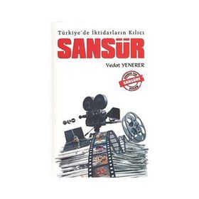 TÜRKIYE'DE İKTIDARLARIN KILICI SANSÜR - VEDAT YENERER