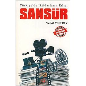 TÜRKIYE'DE İKTIDARLARIN KILICI SANSÜR - VEDAT YENERER