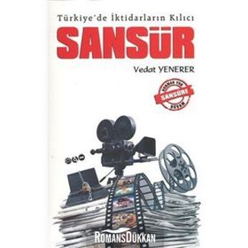 TÜRKIYE'DE İKTIDARLARIN KILICI SANSÜR - VEDAT YENERER