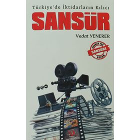 TÜRKIYE'DE İKTIDARLARIN KILICI SANSÜR - VEDAT YENERER