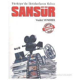 TÜRKIYE'DE İKTIDARLARIN KILICI SANSÜR - VEDAT YENERER