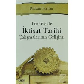 Türkiyede İktisat Tarihi Çalışmalarının Gelişimi - Rıdvan Turhan