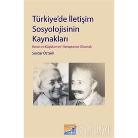 TÜRKİYEDE İLETİŞİM SOSYOLOJISININ KAYNAKLARI BORAN VE KÜÇÜKÖMERİ SEMPTOMAL OKUMAK - SERDAR ÖZTÜRK