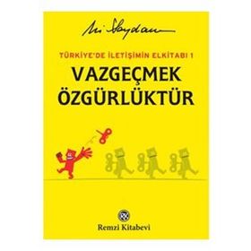 TÜRKİYE'DE İLETİŞİMİN EL KİTABI 1 VAZGEÇMEK ÖZGÜRLÜKTÜR - ALI SAYDAM