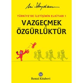 TÜRKİYE'DE İLETİŞİMİN EL KİTABI 1 VAZGEÇMEK ÖZGÜRLÜKTÜR - ALI SAYDAM