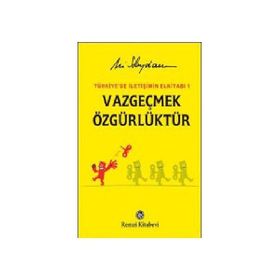 TÜRKİYE'DE İLETİŞİMİN EL KİTABI 1 VAZGEÇMEK ÖZGÜRLÜKTÜR - ALI SAYDAM
