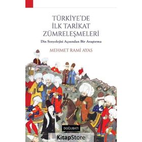 TÜRKİYE´DE İLK TARIKAT ZÜMRELEŞMELERİ DIN SOSYOLOJISI AÇISINDAN BIR ARAŞTIRMA - MEHMET RAMI AYAS